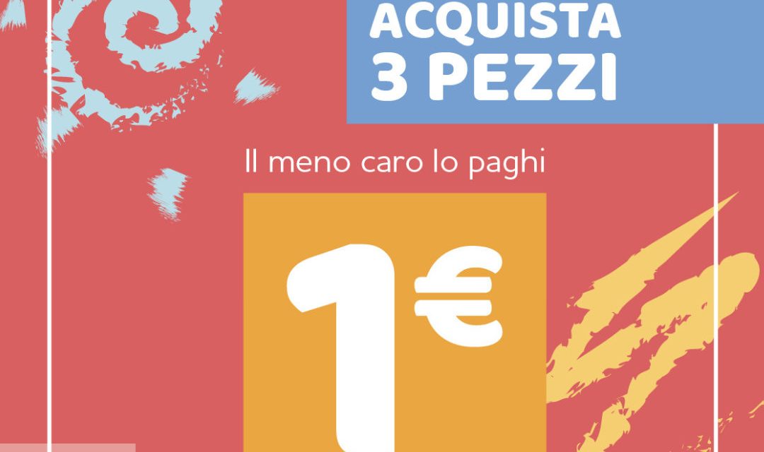 Super promo: acquista 3 pezzi. Il meno caro lo paghi 1 €uro!